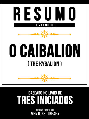 cover image of Resumo Estendido--O Caibalion (The Kybalion)--Baseado No Livro De Tres Iniciados